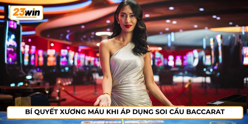 Bí quyết xương máu khi áp dụng soi cầu baccarat
