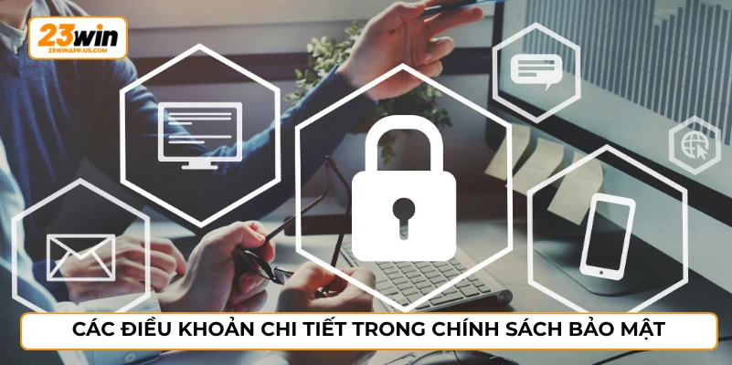 Các điều khoản chi tiết trong chính sách bảo mật