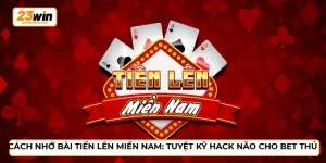 Cách nhớ bài tiến lên miền Nam