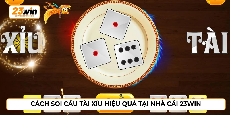 Cách soi cầu tài xỉu hiệu quả tại nhà cái 23WIN