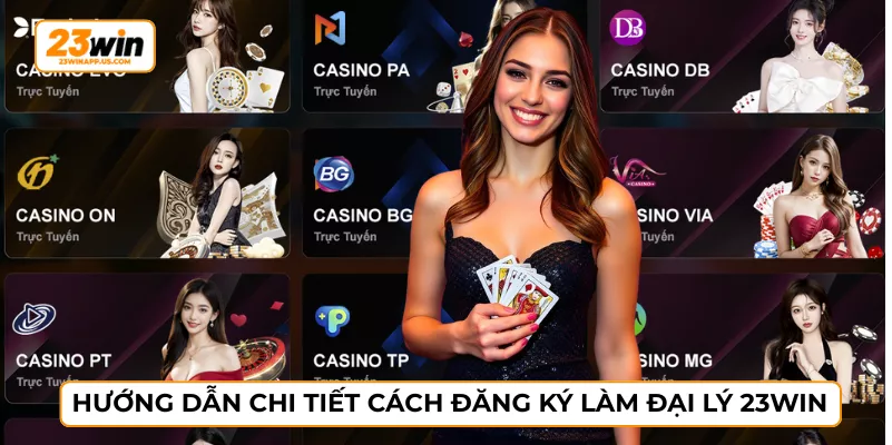 Hướng dẫn chi tiết cách đăng ký làm đại lý 23WIN
