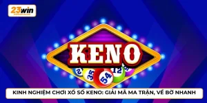 Kinh nghiệm chơi xổ số Keno