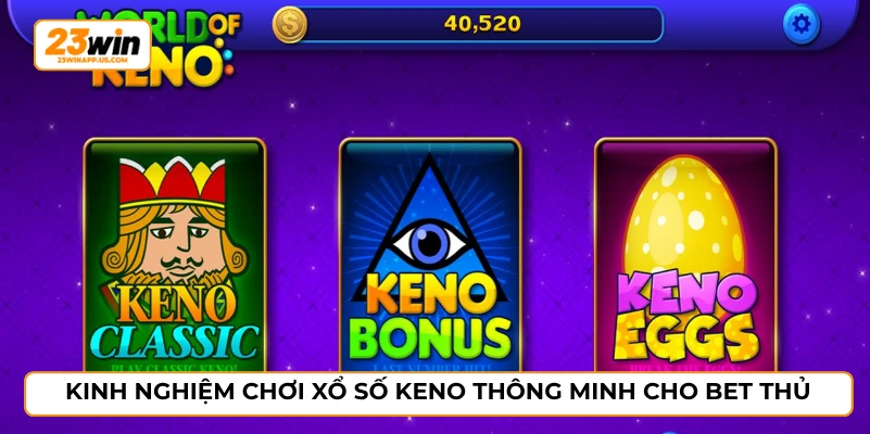 Kinh nghiệm chơi xổ số keno thông minh cho bet thủ