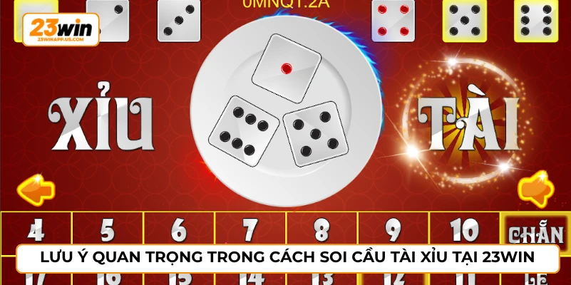 Lưu ý quan trọng trong cách soi cầu tài xỉu tại 23WIN