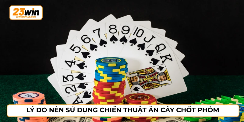 Lý do nên sử dụng chiến thuật ăn cây chốt phỏm