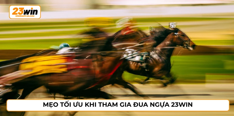 Mẹo tối ưu khi tham gia đua ngựa 23WIN