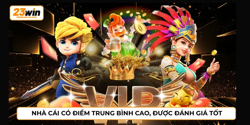 Nhà cái có điểm trung bình cao, được đánh giá tốt