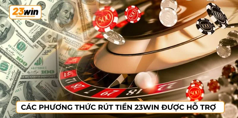 Nhà cái hỗ trợ rút tiền thông qua nhiều phương thức