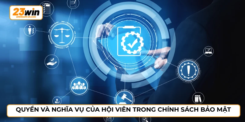 Quyền và nghĩa vụ của hội viên trong chính sách bảo mật