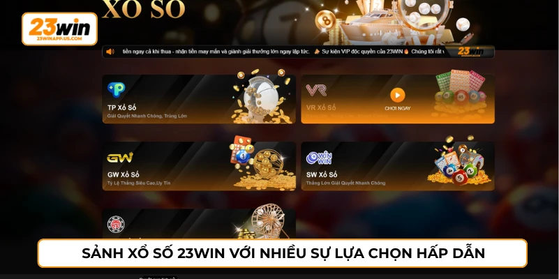 Sảnh xổ số 23WIN với nhiều sự lựa chọn hấp dẫn